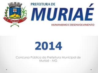 2014
Concurso Público da Prefeitura Municipal de
Muriaé - MG
 