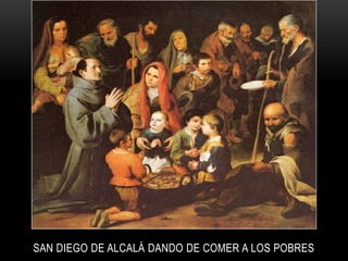 SAN DIEGO DE ALCALÁ DANDO DE COMER A LOS POBRES