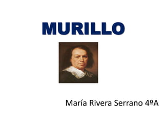 MURILLO

María Rivera Serrano 4ºA

 