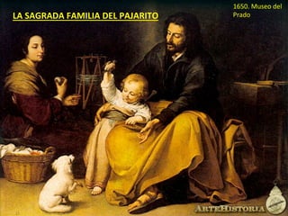 LA	SAGRADA	FAMILIA	DEL	PAJARITO		
1650.	Museo	del	
Prado	
 