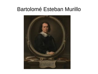 Bartolomé Esteban Murillo
 