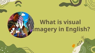 What is visual
imagery in English?
 