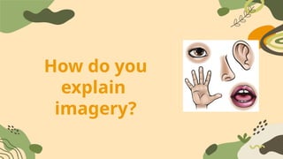 How do you
explain
imagery?
 