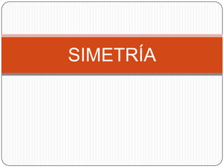 SIMETRÍA
 