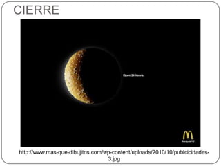 CIERRE




http://www.mas-que-dibujitos.com/wp-content/uploads/2010/10/publcicidades-
                                  3.jpg
 