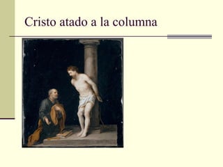 Cristo atado a la columna
 