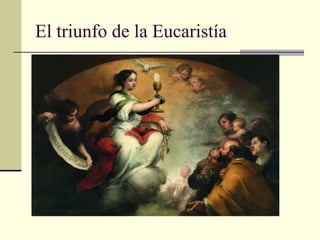 El triunfo de la Eucaristía
8
 