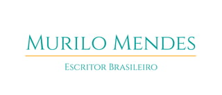 Murilo Mendes
Escritor Brasileiro
 