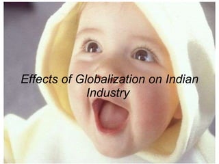 Effects of Globalization on Indian Industry   
