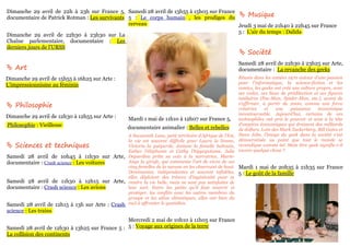 Dimanche 29 avril de 22h à 23h sur France 5, Samedi 28 avril de 13h55 à 15h05 sur France
documentaire de Patrick Rotman : Les survivants 5 : Le corps humain , les prodiges du  Musique
                                                cerveau                                  Jeudi 3 mai de 21h40 à 22h45 sur France
                                                                                         5 : L'air du temps : Dalida
Dimanche 29 avril de 22h30 à 23h30 sur La
Chaîne parlementaire, documentaire : Les
derniers jours de l'URSS
                                                                                                 Société
                                                                                                Samedi 28 avril de 22h30 à 23h25 sur Arte,
 Art                                                                                           documentaire : La revanche des geeks
Dimanche 29 avril de 15h55 à 16h25 sur Arte :                                                   Réunis dans les années 1970 autour d'une passion
                                                                                                pour l'informatique, la science-fiction et les
L'impressionnisme au féminin
                                                                                                comics, les geeks ont créé une culture propre, avec
                                                                                                ses codes, ses lieux de prédilection et ses figures
                                                                                                tutélaires (Pac-Man, Spider-Man, etc.), avant de
 Philosophie                                                                                   s'affirmer, à partir de 2000, comme une force
                                                                                                créatrice    et    une    puissance     économique
                                                                                                incontournable. Aujourd'hui, certains de ces
Dimanche 29 avril de 12h30 à 12h55 sur Arte :     Mardi 1 mai de 11h10 à 12h07 sur France 5,    technophiles ont pris le pouvoir et sont à la tête
Philosophie : Vieillesse                                                                        d'empires économiques qui drainent des milliards
                                                  documentaire animalier : Belles et rebelles   de dollars. Loin des Mark Zuckerberg, Bill Gates et
                                                                                                Steve Jobs, l'image du geek dans la société s'est
                                                A Savannah Lane, petit territoire d'Afrique de l'Est,
                                                                                                démocratisée au point que tout le monde se
                                                la vie est souvent difficile pour Laura la lionne,
 Sciences et techniques                                                                        revendique comme tel. Mais être geek signifie-t-il
                                                Victoria la guéparde, Josiane la femelle babouin,
                                                Esther l'éléphante et Cathy l'hippopotame. Julieencore quelque chose ?
Samedi 28 avril de 10h45 à 11h30 sur Arte, Depardieu prête sa voix à la narratrice, Marie-
documentaire : Crash science : Les voitures     Ange la girafe, qui commente l'art de vivre de ces
                                                cinq femelles de la savane en les observant de haut. Mardi 1 mai de 20h35 à 21h35 sur France
                                                Dominantes, indépendantes et souvent infidèles, 5 : Le goût de la famille
                                                elles déploient des trésors d'ingéniosité pour se
Samedi 28 avril de 11h30 à 12h15 sur Arte, rendre la vie belle, mais ne sont pas satisfaites de
documentaire : Crash science : Les avions       leur sort. Entre les petits qu'il faut nourrir et
                                                protéger, les conflits avec les autres membres du
                                                groupe et les aléas climatiques, elles ont bien du
Samedi 28 avril de 12h15 à 13h sur Arte : Crash mal à affronter le quotidien.
science : Les trains
                                                Mercredi 2 mai de 10h10 à 11h05 sur France
Samedi 28 avril de 12h30 à 13h25 sur France 5 : 5 : Voyage aux origines de la terre
La collision des continents
 