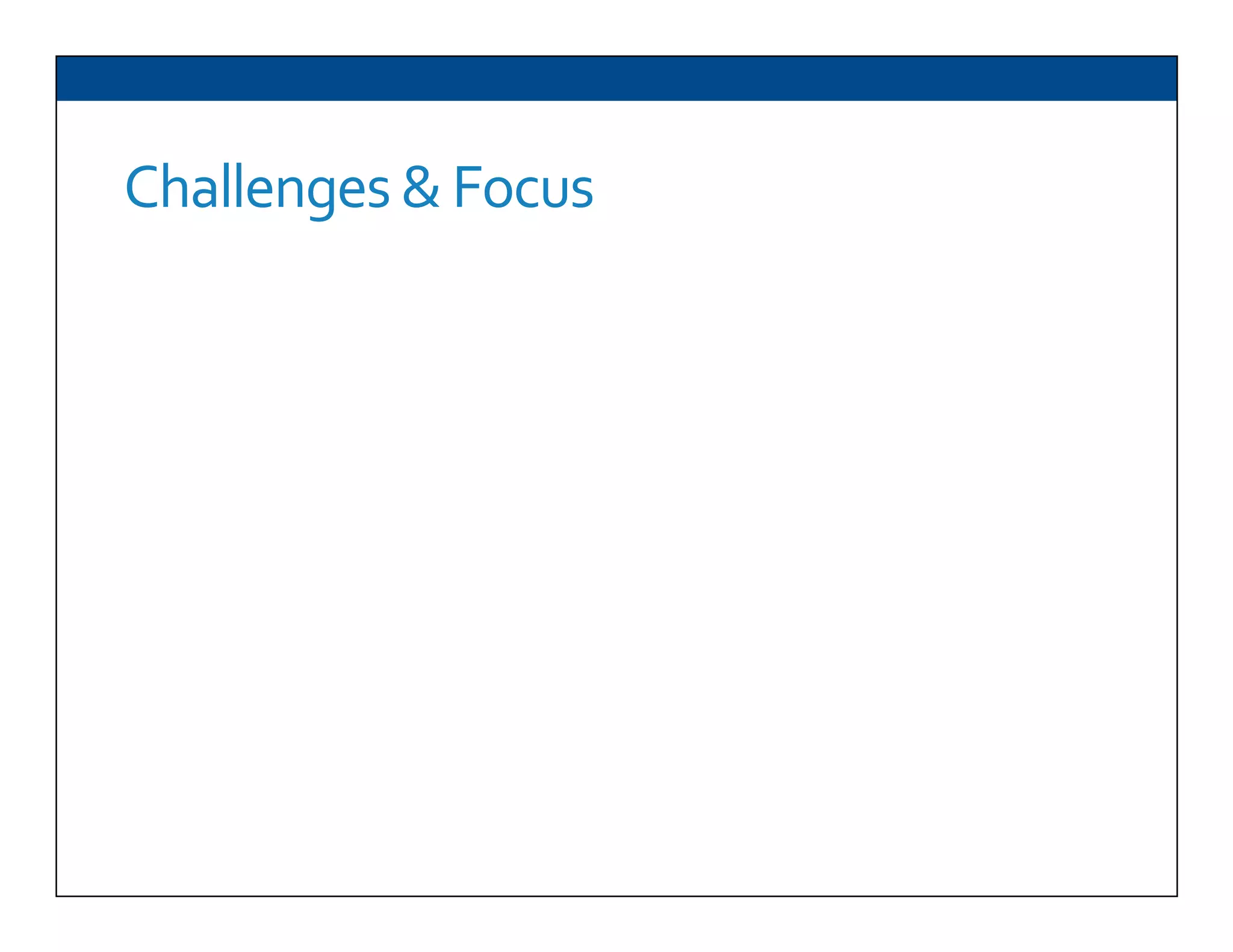 Challenges	
  &	
  Focus	
  
 