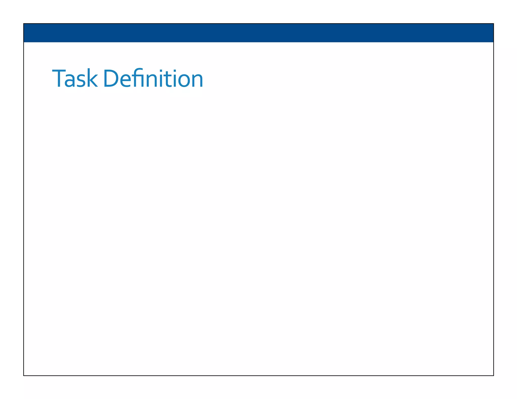 Task	
  Deﬁnition
 