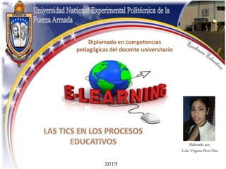 Elaborado por:
Lcda. Virginia Pérez Díaz
Diplomado en competencias
pedagógicas del docente universitario
2019
 