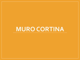 MURO CORTINA
 