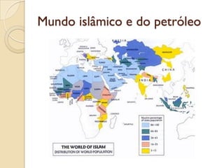 Mundo islâmico e do petróleo
 