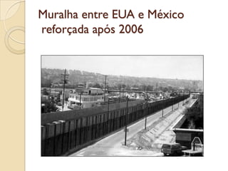 Muralha entre EUA e México
reforçada após 2006
 