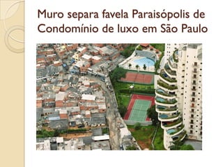 Muro separa favela Paraisópolis de
Condomínio de luxo em São Paulo
 