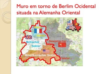 Muro em torno de Berlim Ocidental
situada na Alemanha Oriental
 
