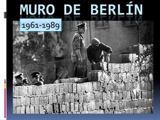 MURO DE BERLÍN
1961-1989
 