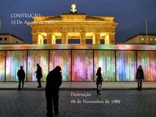 Destruição:
09 de Novembro de 1989
CONSTRUÇÃO:
13 De Agosto de 1961
 