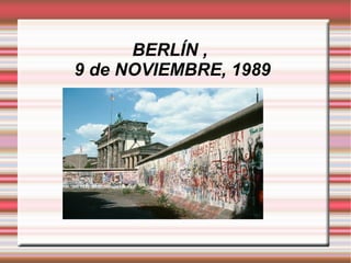 BERLÍN ,  9 de NOVIEMBRE, 1989 