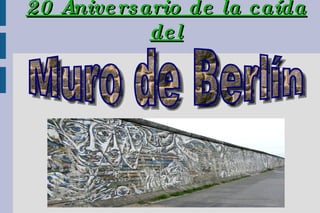 20 Aniversario de la caída del Muro de Berlín 