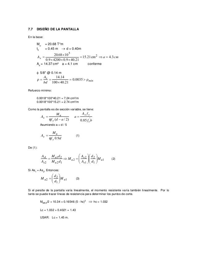 7.7 DISEÑO DE LA PANTALLA
En la base:
Mu = 20.68 T*m
t2 = 0.45 m → d = 0.40m
cmaAs 3.4cm21.15
21.409.042009.0
1068.20 2
5
...