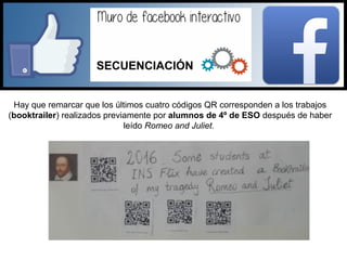 Hay que remarcar que los últimos cuatro códigos QR corresponden a los trabajos
(booktrailer) realizados previamente por alumnos de 4º de ESO después de haber
leído Romeo and Juliet.
SECUENCIACIÓN
 