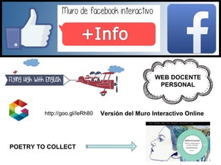 http://goo.gl/IeRh80 Versión del Muro Interactivo Online
WEB DOCENTE
PERSONAL
POETRY TO COLLECT
 
