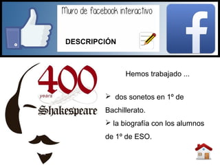 Hemos trabajado ...
 dos sonetos en 1º de
Bachillerato.
 la biografía con los alumnos
de 1º de ESO.
DESCRIPCIÓN
 