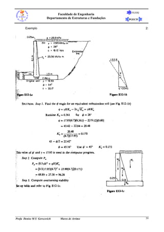 FEUERJ
                              Faculdade de Engenharia
                       Departamento de Estruturas e Fundações   PGECIV


       Exemplo                                                            2:




Profa Denise M S Gerscovich    Muros de Arrimo                            39
 