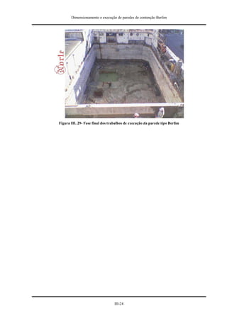 Dimensionamento e execução de paredes de contenção Berlim




Figura III. 29- Fase final dos trabalhos de execução da parede tipo Berlim




                                  III-24
 