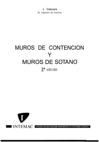 J. Calavera
Dr. Ingeniero de Caminos
MUROS DE CONTENCION
Y
MUROS DE SOTANO
2.a edición
 