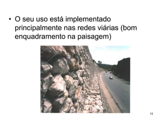 • O seu uso está implementado
  principalmente nas redes viárias (bom
  enquadramento na paisagem)




                                          11
 