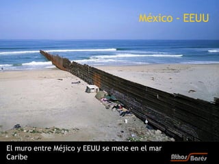 México - EEUU




El muro entre Méjico y EEUU se mete en el mar
Caribe
 