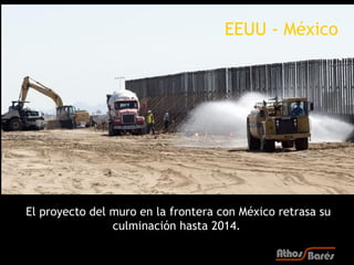 EEUU - México




El proyecto del muro en la frontera con México retrasa su
                culminación hasta 2014.
 