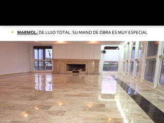 MARMOL:  DE LUJO TOTAL. SU MANO DE OBRA ES MUY ESPECIAL 