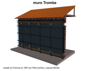muro Trombe creado en Francia en 1957 por Félix trombe y Jaques Michel 