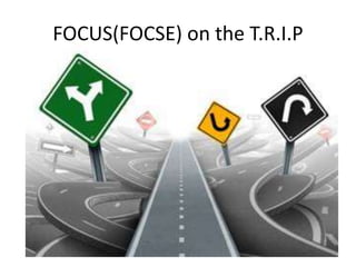 FOCUS(FOCSE) on the T.R.I.P
 