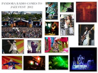 PANDORA RADIO COMES TO
     JAZZ FEST 2012!
           !



                         !
 