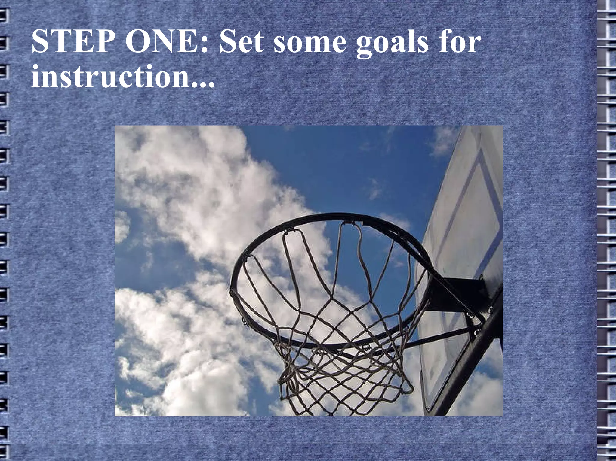 STEP ONE: Set some goals for instruction... 