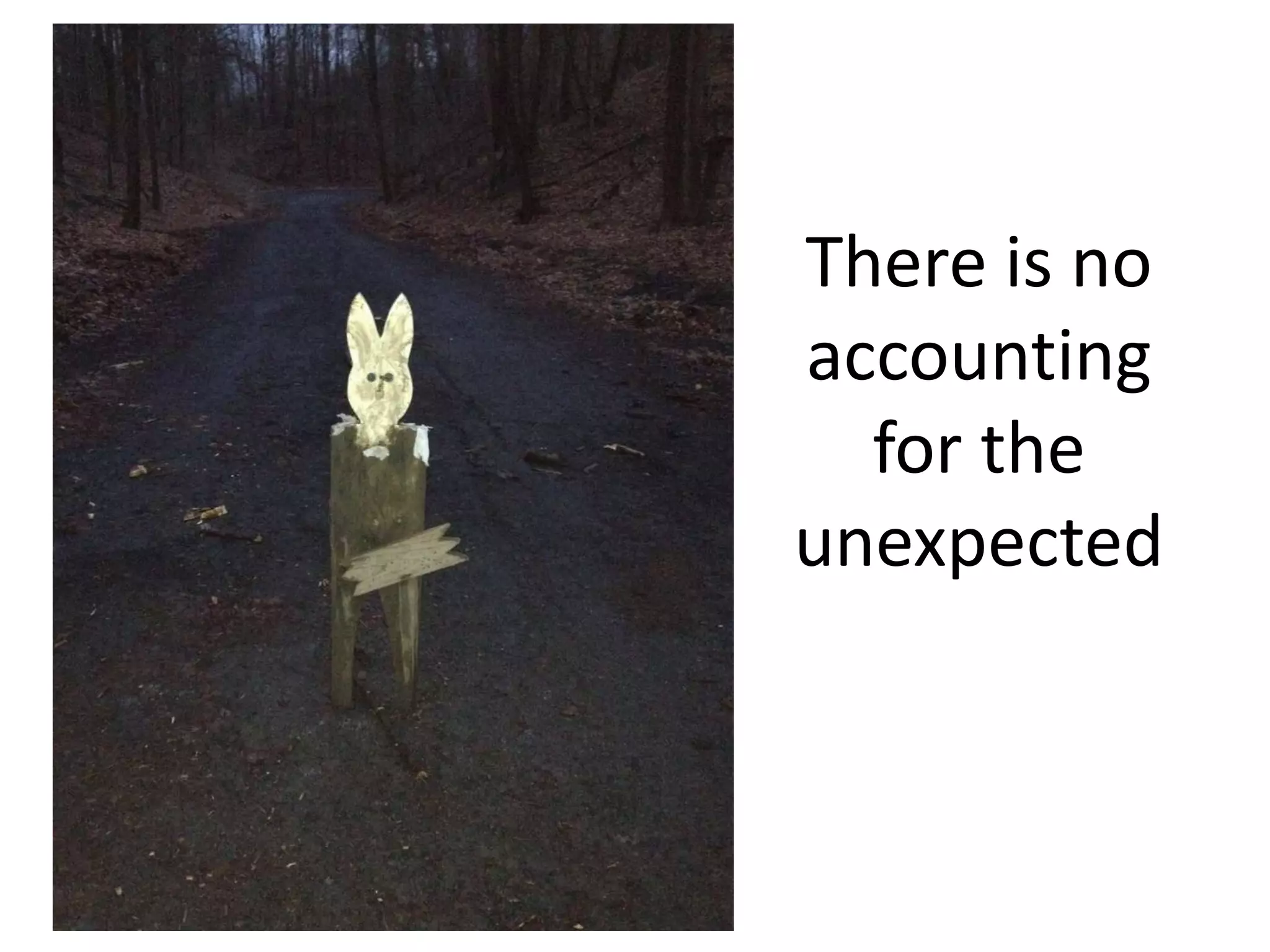 There is no
accounting
  for the
unexpected
 