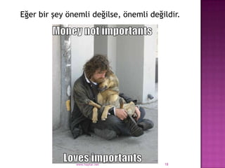 Eğer bir şey önemli değilse, önemli değildir.




               www.haytar.net           18
 