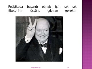 Politikada    başarılı olmak için   sık sık
ilkelerinin     üstüne    çıkman     gerekir.




                www.haytar.net        21
 