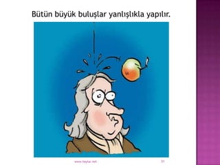 Bütün büyük buluşlar yanlışlıkla yapılır.




            www.haytar.net            31
 