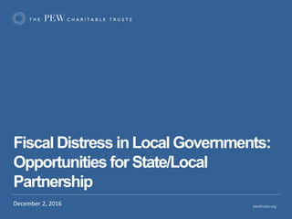 Fiscal Distress in Local Governments:
Opportunities for State/Local
Partnership
December 2, 2016
 