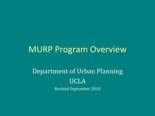 MURP Program Overview Department of Urban Planning UCLA Revised September 2010 
