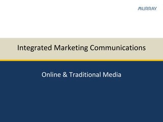 Integrated Marketing Communications Online & Traditional Media 