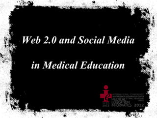 Web 2.0 and Social Media

  in Medical Education
 