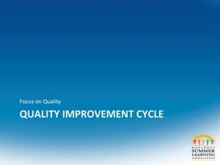 QUALITY IMPROVEMENT CYCLE
Focus on Quality
 